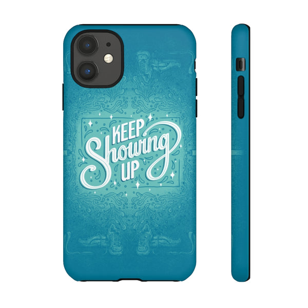 Keep Showing Up – Tough Phone Case