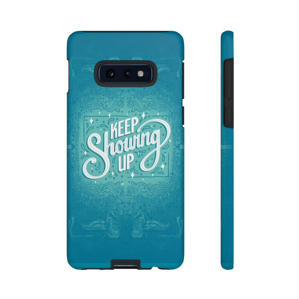 Keep Showing Up – Tough Phone Case