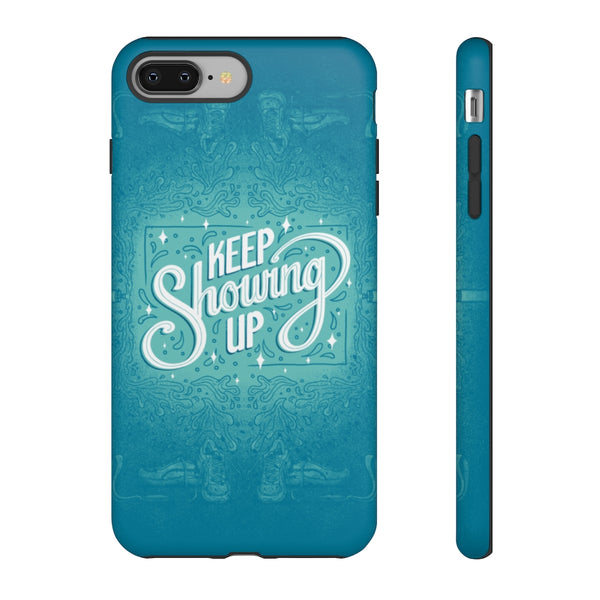 Keep Showing Up – Tough Phone Case