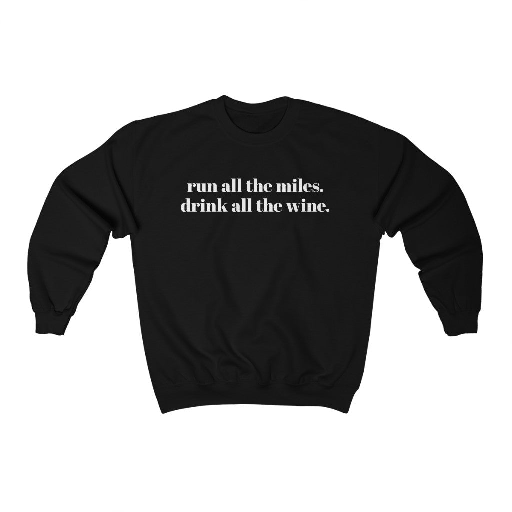 Run all the miles. Drink all the wine. – Unisex Sweatshirt