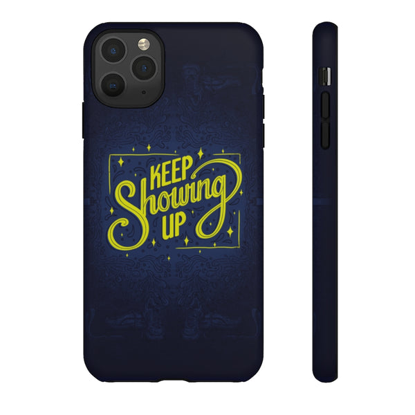 Keep Showing Up (Dark) – Phone Case