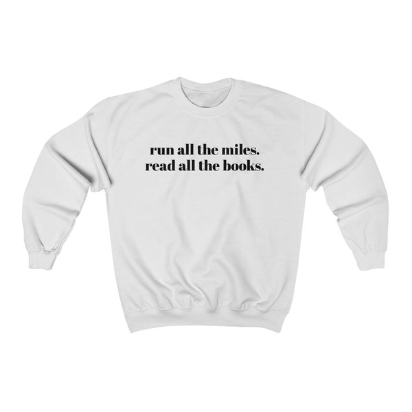 Run all the miles. Read all the books. – Unisex Sweatshirt