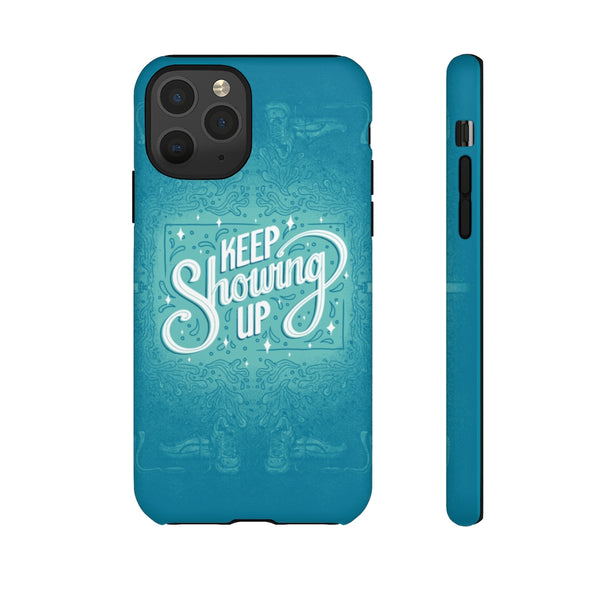 Keep Showing Up – Tough Phone Case