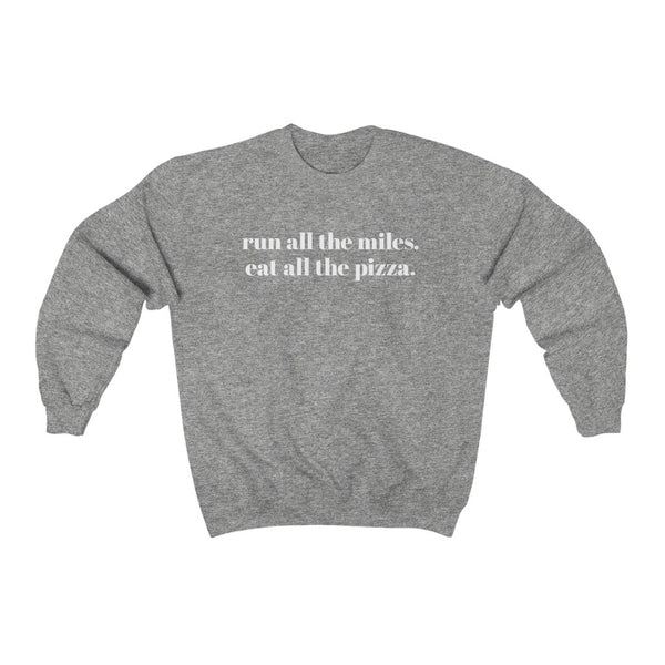 Run all the miles. Eat all the pizza. – Unisex Sweatshirt