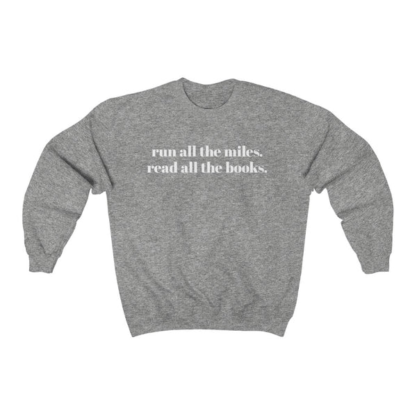 Run all the miles. Read all the books. – Unisex Sweatshirt