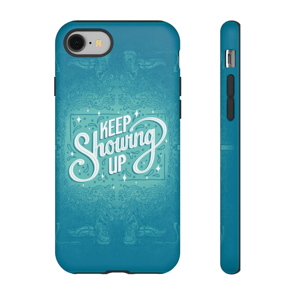 Keep Showing Up – Tough Phone Case