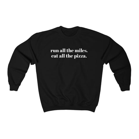 Run all the miles. Eat all the pizza. – Unisex Sweatshirt