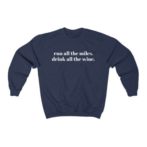 Run all the miles. Drink all the wine. – Unisex Sweatshirt