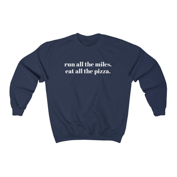 Run all the miles. Eat all the pizza. – Unisex Sweatshirt