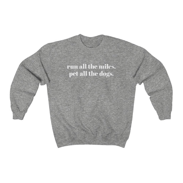 Run all the miles. Pet all the dogs. – Unisex Sweatshirt