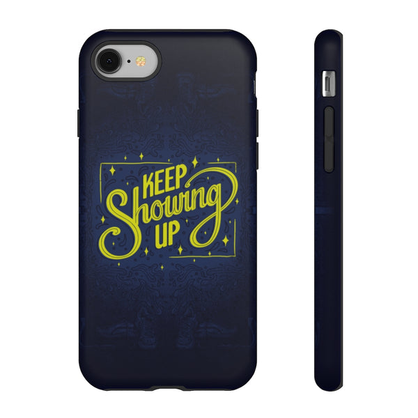 Keep Showing Up (Dark) – Phone Case