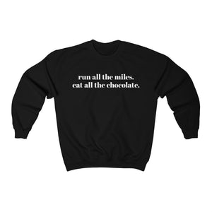 Run all the miles. Eat all the chocolate. – Unisex Sweatshirt