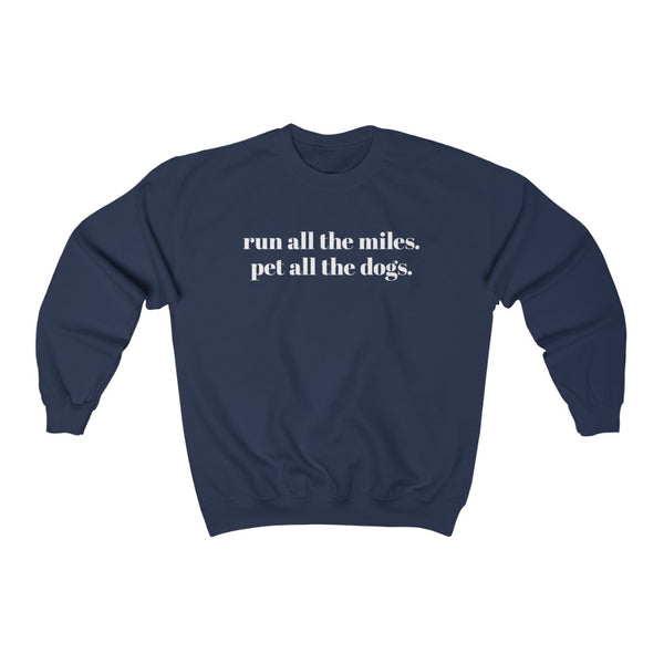 Run all the miles. Pet all the dogs. – Unisex Sweatshirt