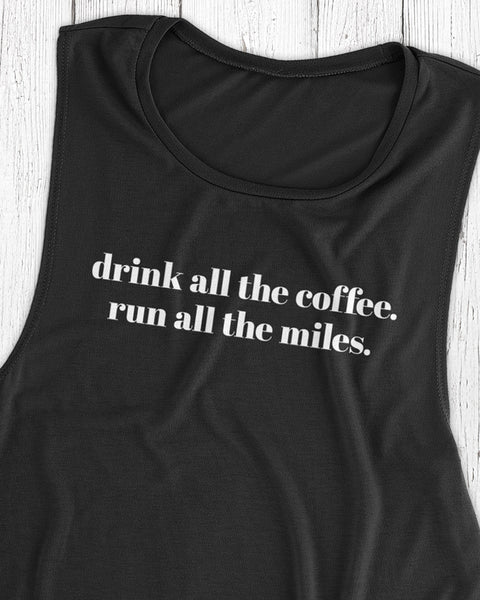 Drink all the coffee. Run all the miles. – Women's Muscle Tank Top