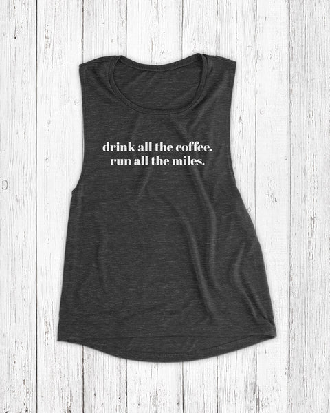 drink all the coffee run all the miles black slub tank top for coffee lovers and runners