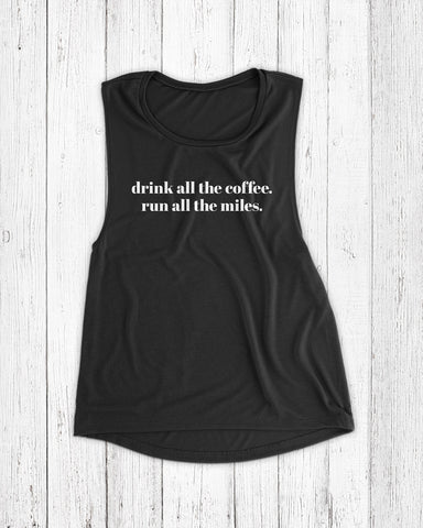 drink all the coffee run all the miles black tank top for coffee lovers and runners