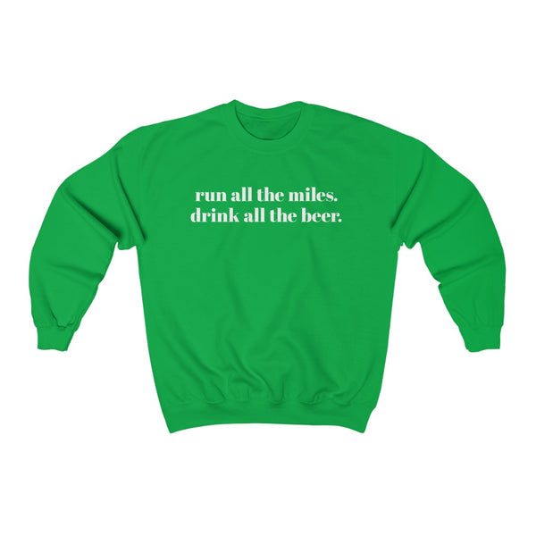 Run all the miles. Drink all the beer. – Unisex Sweatshirt