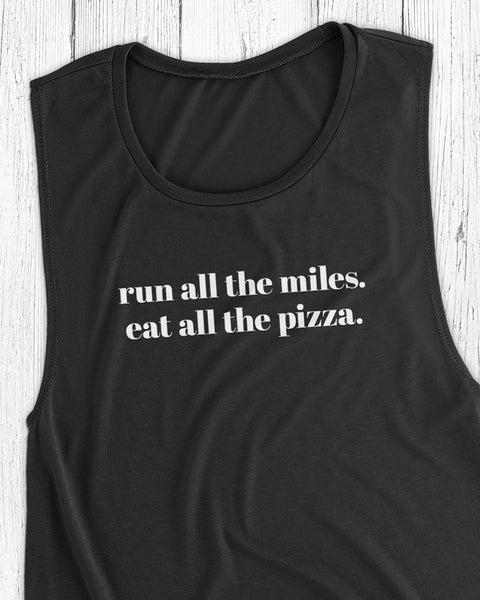 Run all the miles. Eat all the pizza. – Women's Muscle Tank Top